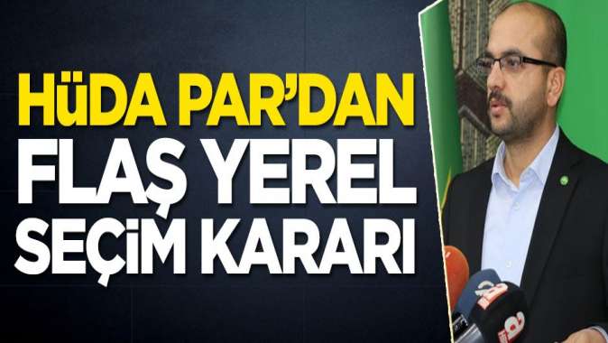 HÜDA PAR’dan flaş yerel seçim kararı