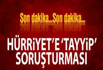 Hürriyet’e “Tayyip” soruşturması