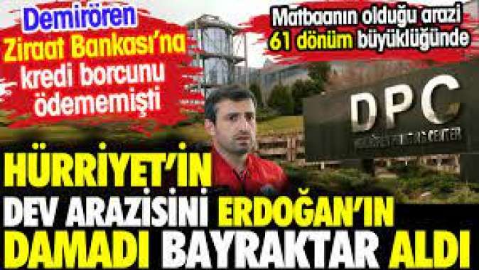 Hürriyetin dev arazisini Erdoğanın damadı Bayraktar aldı