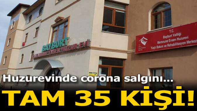 Huzurevinde corona salgını! 35 kişi pozitif çıktı...