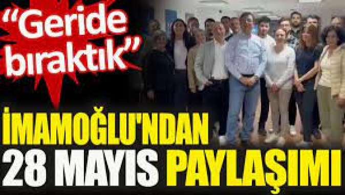 İBB Başkanı Ekrem İmamoğlundan 28 Mayıs paylaşımı. Geride bıraktık