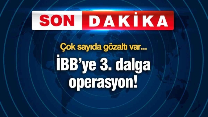 İBB’ye 3. dalga operasyon! Çok sayıda kişi gözaltına alındı...