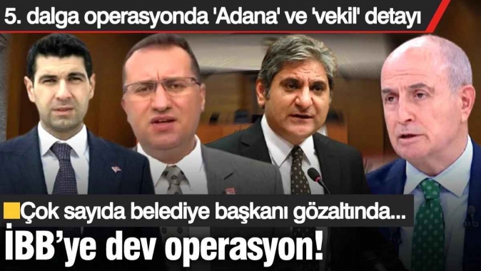 İBB'ye 5. dalga operasyon başladı! Çok sayıda belediye başkanı gözaltına alındı...