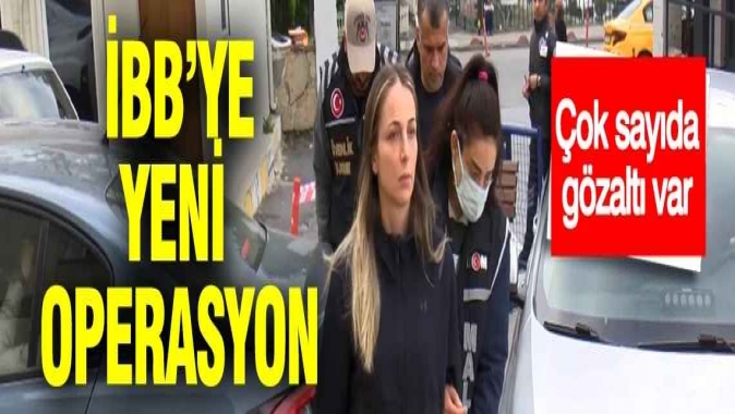 İBB'ye yeni operasyon: 29 gözaltı