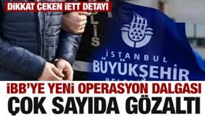 İBB'ye yeni operasyon: İETT Genel Müdürü dahil çok sayıda kişiye gözaltı