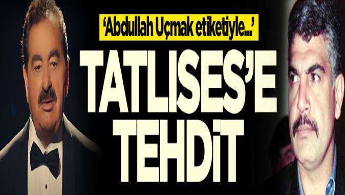 İbrahim Tatlısese tehdit: Abdullah Uçmak etiketiyle...