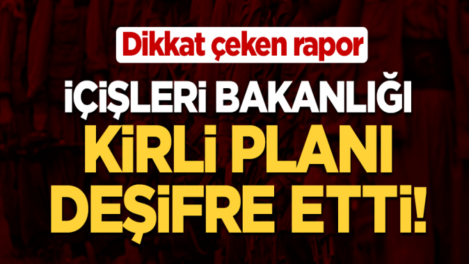 İçişleri Bakanlığı kirli planı deşifre etti