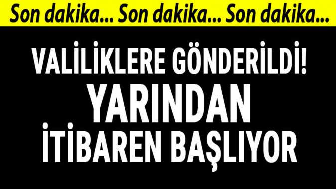 İçişleri Bakanlığı’ndan 81 il valiliğine gönderildi! Yarın başlıyor…