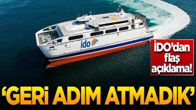 İDOdan flaş açıklama: Geri adım atmayacağız