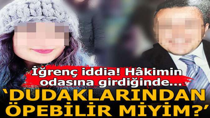 İğrenç iddia! Hâkimin odasına girdiğinde... Dudaklarından...