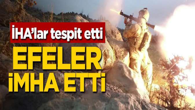 İHAlar tespit etti! Efeler imha etti