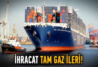 İhracat tam gaz ileri!