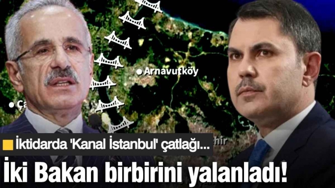 İki Bakan birbirini yalanladı! İktidarda Kanal İstanbul çatlağı...