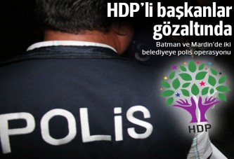 İki belediyeye polis baskını! HDP'li başkanlar gözaltında