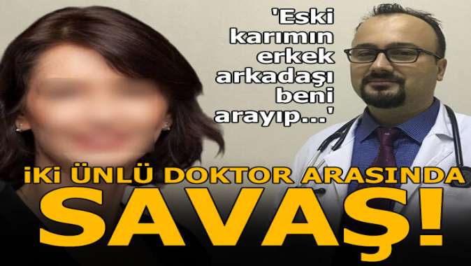 İki ünlü doktor arasında savaş! Eski karımın erkek arkadaşı beni arayıp...