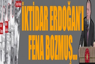 İktidar Erdoğan'ı fena bozmuş