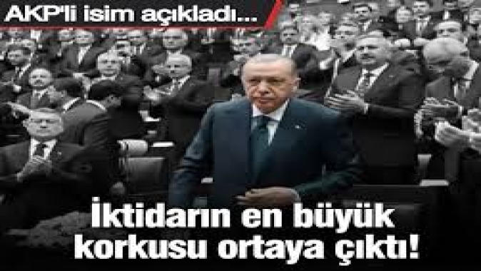 İktidarın en büyük korkusu ortaya çıktı! AKPli isim açıkladı...