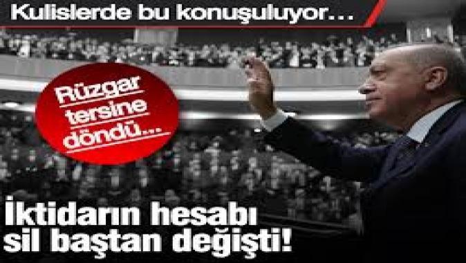 İktidarın hesabı sil baştan değişti! Rüzgar tersine döndü... Kulislerde bu konuşuluyor…