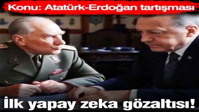 İlk yapay zeka gözaltısı! Konu: Atatürk-Erdoğan tartışması