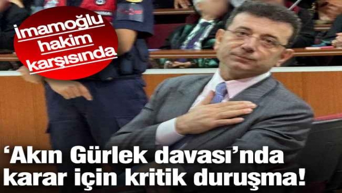 İmamoğlu, 'Akın Gürlek davası'nda hakim karşısında