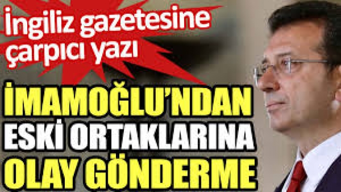 İmamoğlu’ndan eski ortaklarına olay gönderme. İngiliz gazetesine yazdı