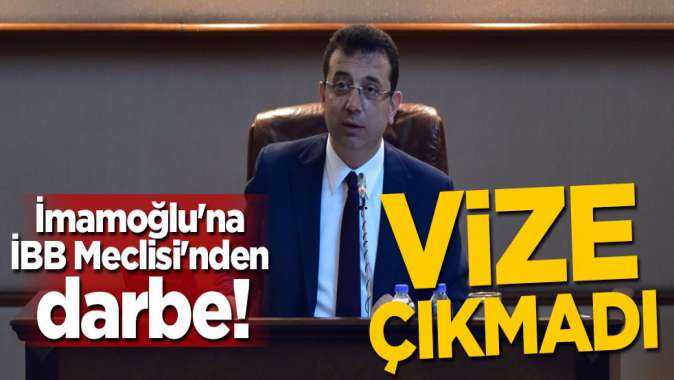 İmamoğluna İBB Meclisinden darbe! Vize çıkmadı