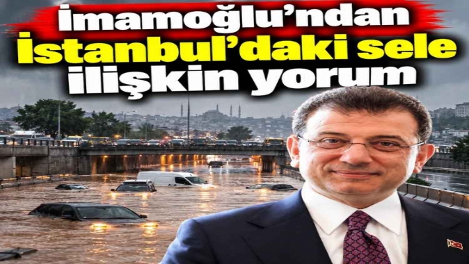 İmamoğlundan İstanbuldaki sele ilişkin yorum