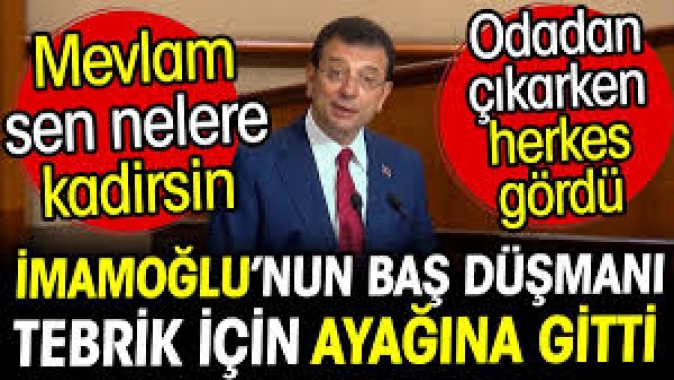 İmamoğlunun baş düşmanı tebrik için ayağına gitti. Odadan çıkarken herkes gördü