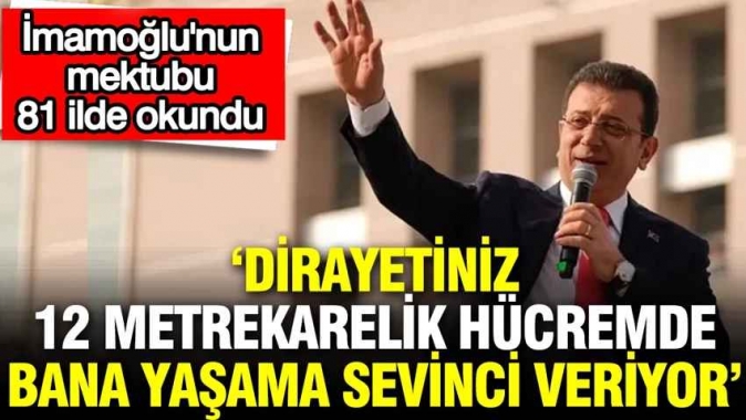 İmamoğlunun mektubu 81 ilde okundu: Dirayetiniz 12 metrekarelik hücremde bana yaşama sevinci veriyor