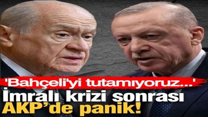 İmralı krizi sonrası AKP’de panik! Bahçeliyi tutamıyoruz...