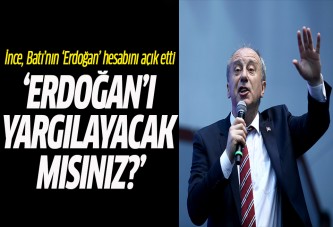İnce, Batı'nın hesabını açık etti: 'Erdoğan'ı yargılayacak mısınız?'