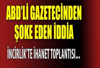 İncirlik’te ihanet toplantısı iddiası