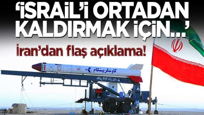 İran’dan flaş açıklama! ‘İsrail’i ortadan kaldırmak için…’