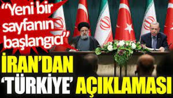 İran’dan ‘Türkiye’ açıklaması: Yeni bir sayfaya başlangıcı