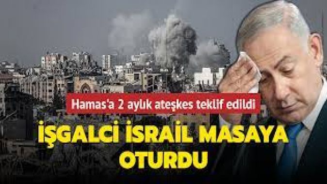 İşgalci İsrail masaya oturdu... Hamas'a 2 aylık ateşkes teklif edildi