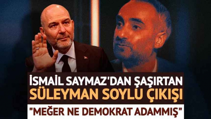 İsmail Saymazdan dikkat çeken Süleyman Soylu çıkışı: Meğer ne demokrat adammış