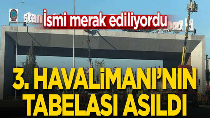 İsmi merak ediliyordu! 3. Havalimanının tabelası asıldı