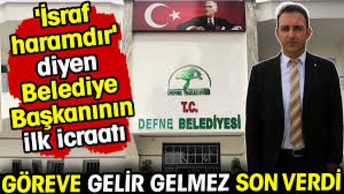 İsraf haramdır diyen belediye başkanının ilk icraatı!