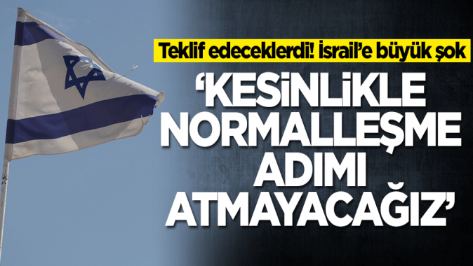 İsrail’e büyük şok! Normalleşme adımı atmayacağız diyerek duyurdular