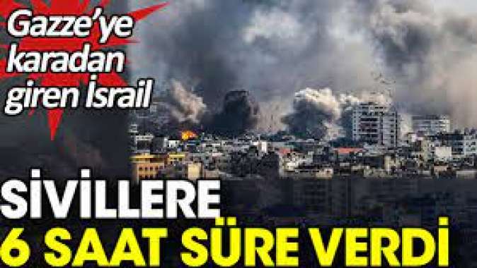 İsrail Gazzeli sivillere 6 saat süre verdi