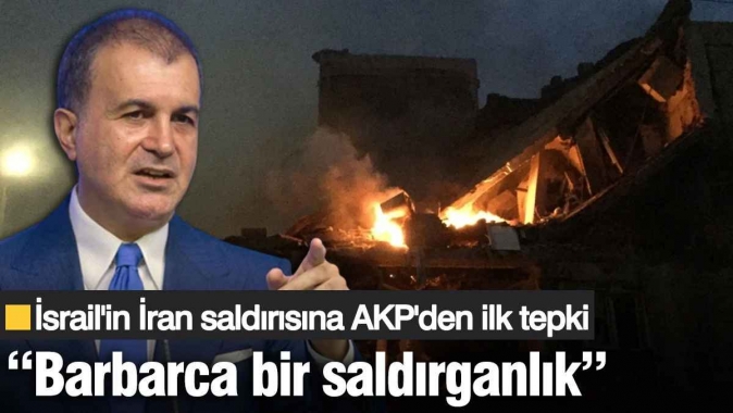 İsrailin İrana yönelik saldırısına AKPden ilk tepki