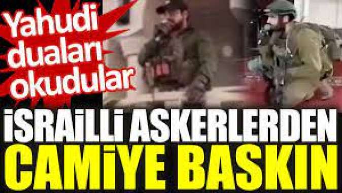 İsrailli askerlerden camiye baskın. Yahudi duaları okudular