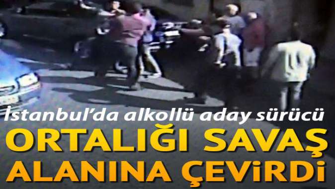 İstanbul’da alkollü aday sürücü dehşeti! Ortalık savaş alanına döndü, dövdüler