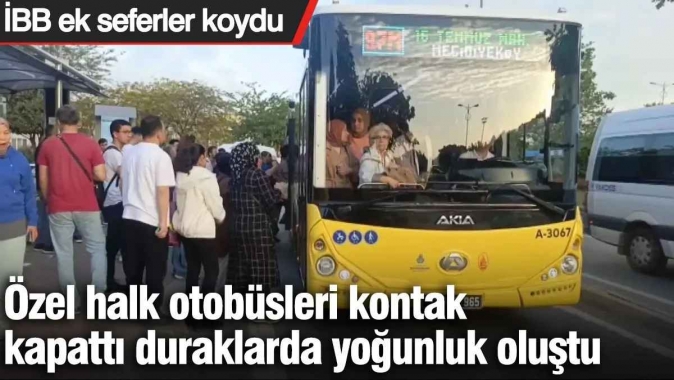 İstanbul’da özel halk otobüsleri kontak kapattı duraklarda yoğunluk oluştu: İBB ek seferler koydu