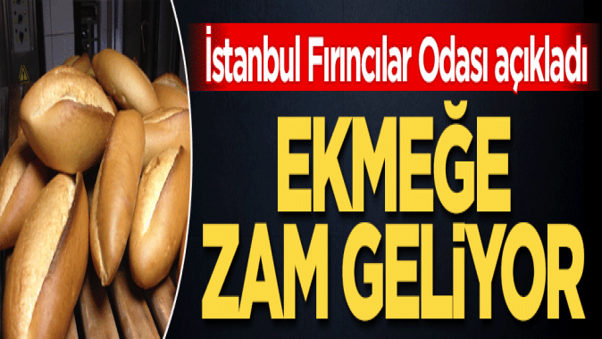 İstanbul Fırıncılar Odası açıkladı! Ekmeğe zam geliyor