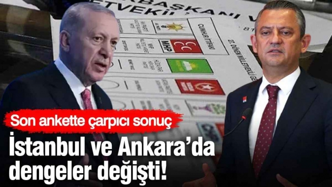 İstanbul ve Ankara’da dengeler değişti! Son ankette çarpıcı sonuç