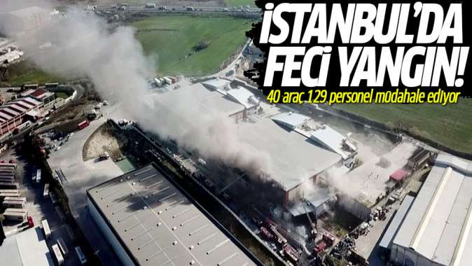İstanbulda feci yangın! 40 araç 129 personel müdahale ediyor