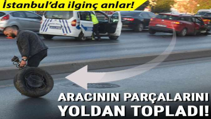 İstanbulda ilginç anlar! Aracının parçalarını yoldan topladı...