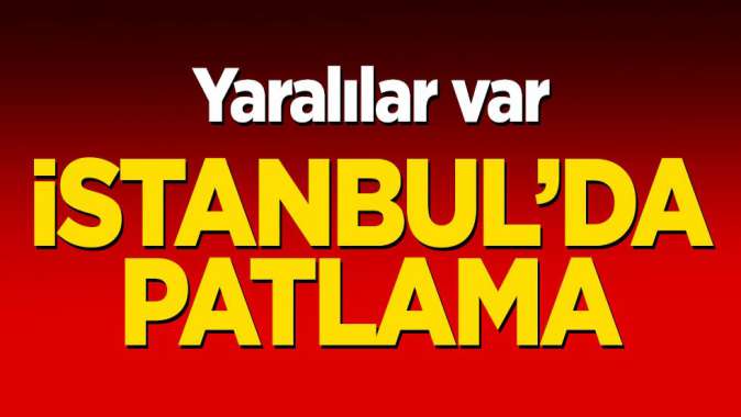 İstanbulda patlama! Yaralılar var