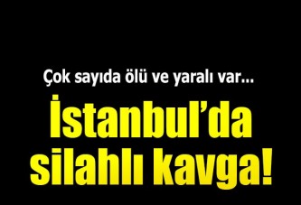 İstanbul'da silahlı kavga: 3 ölü, yaralılar var